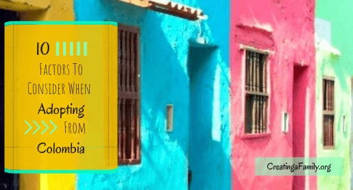 Top 10 Factors to consider when adopting from Colombia. Info about parental requirements, available children, costs, and process.