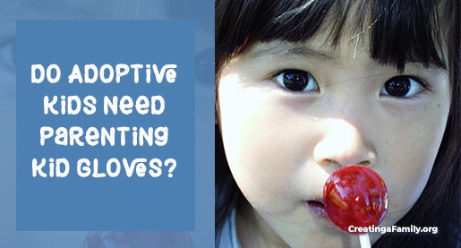 Are our adopted kids fragile? In need of extra parenting and sensitivity?